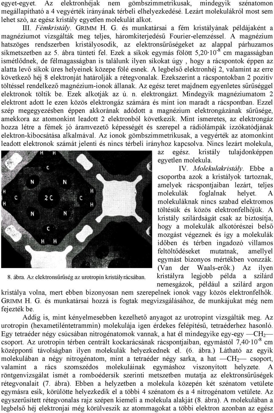 IMM H. G. és munkatársai a fém kristályának példájaként a magnéziumot vizsgálták meg teljes, háromkiterjedésű Fourier-elemzéssel.