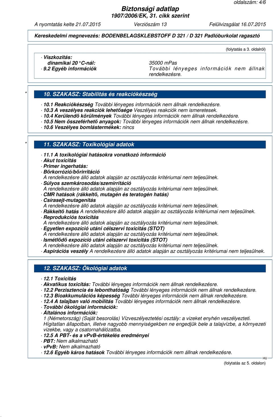 6 Veszélyes bomlástermékek: nincs * 11. SZAKASZ: Toxikológiai adatok 11.