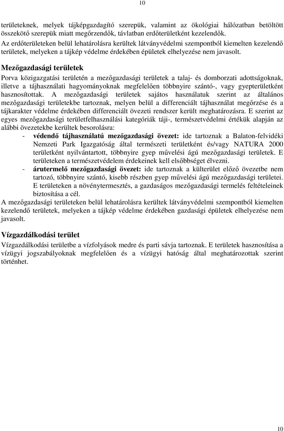 Mezőgazdasági területek Porva közigazgatási területén a mezőgazdasági területek a talaj- és domborzati adottságoknak, illetve a tájhasználati hagyományoknak megfelelően többnyire szántó-, vagy