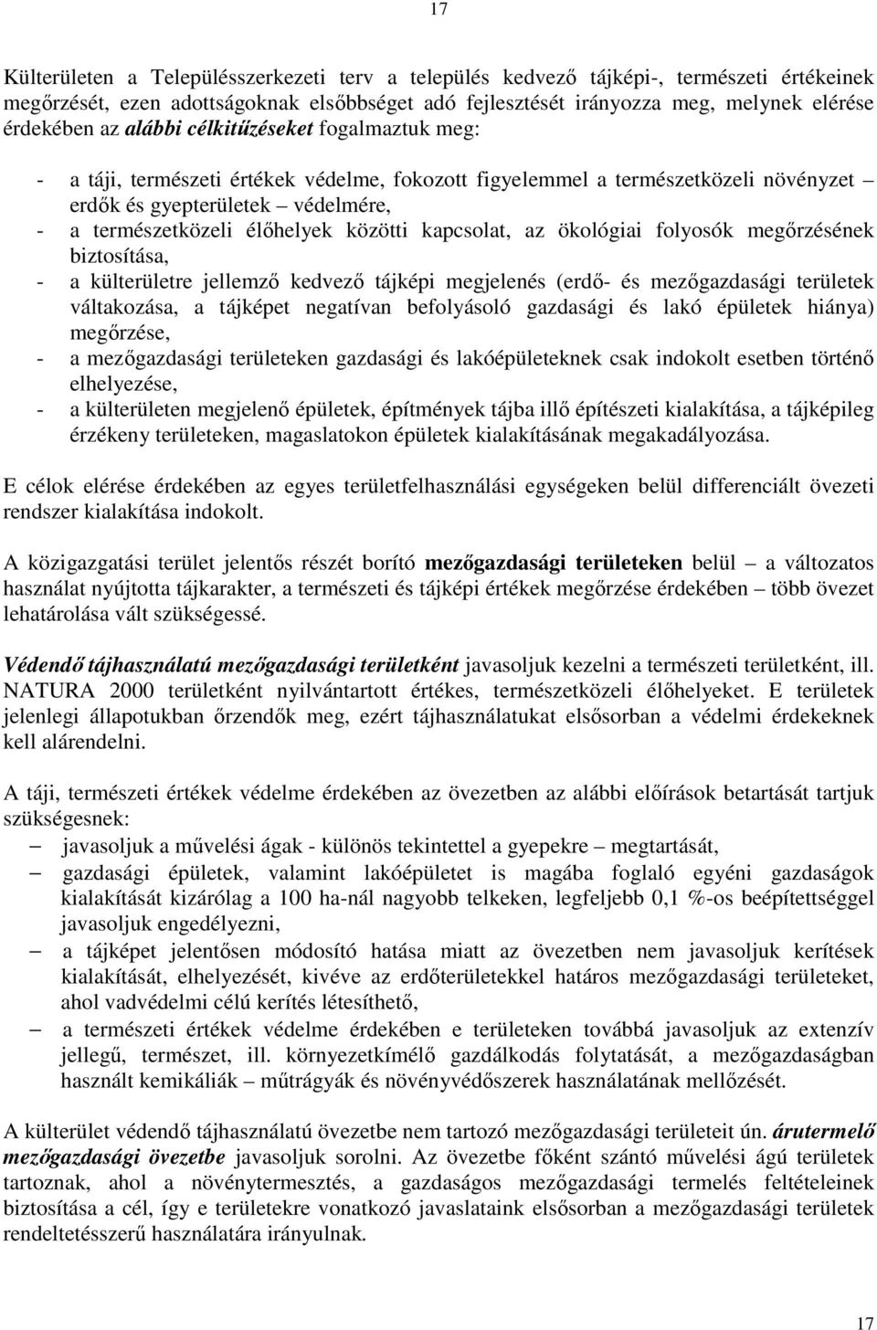 kapcsolat, az ökológiai folyosók megőrzésének biztosítása, - a külterületre jellemző kedvező tájképi megjelenés (erdő- és mezőgazdasági területek váltakozása, a tájképet negatívan befolyásoló