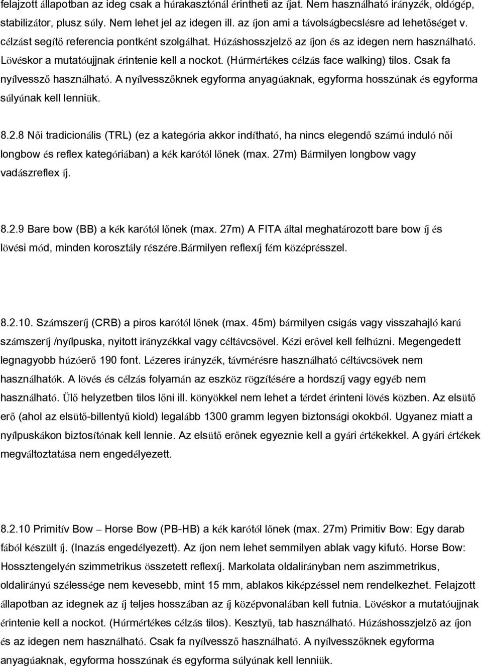 (Húrmértékes célzás face walking) tilos. Csak fa nyílvessző használható. A nyílvesszőknek egyforma anyagúaknak, egyforma hosszúnak és egyforma súlyúnak kell lenniük. 8.2.