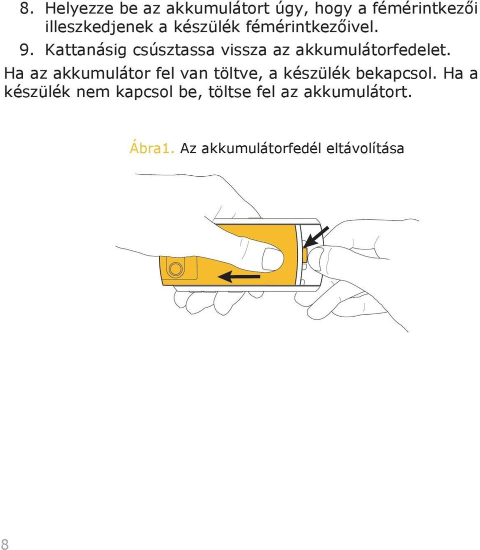 Kattanásig csúsztassa vissza az akkumulátorfedelet.