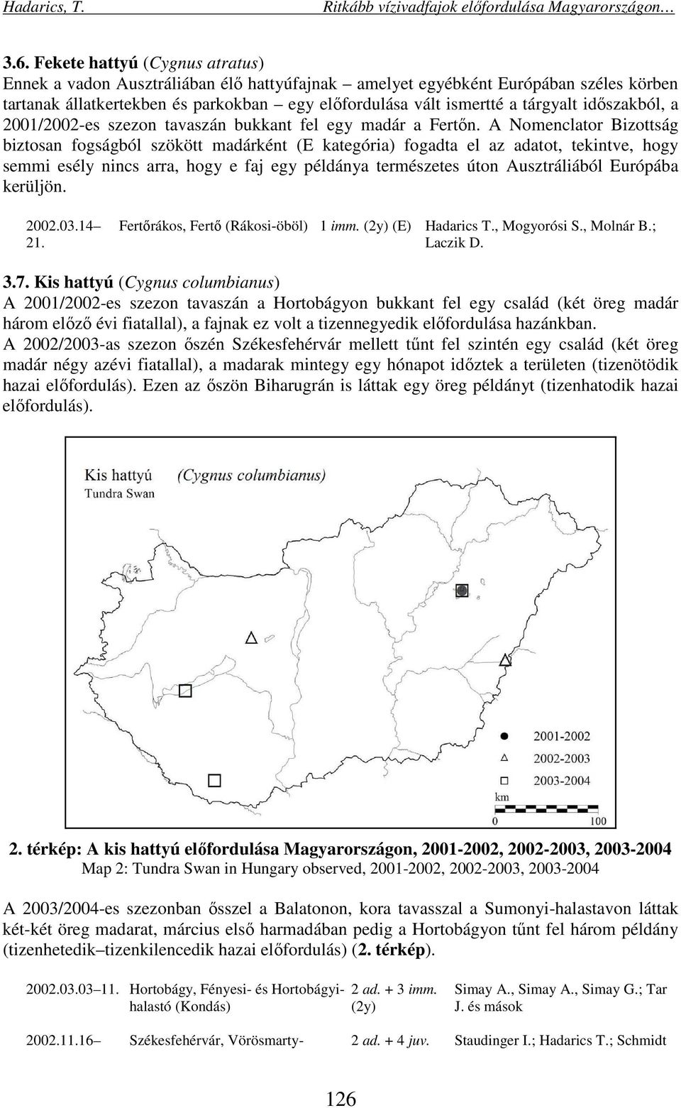 A Nomenclator Bizottság biztosan fogságból szökött madárként (E kategória) fogadta el az adatot, tekintve, hogy semmi esély nincs arra, hogy e faj egy példánya természetes úton Ausztráliából Európába