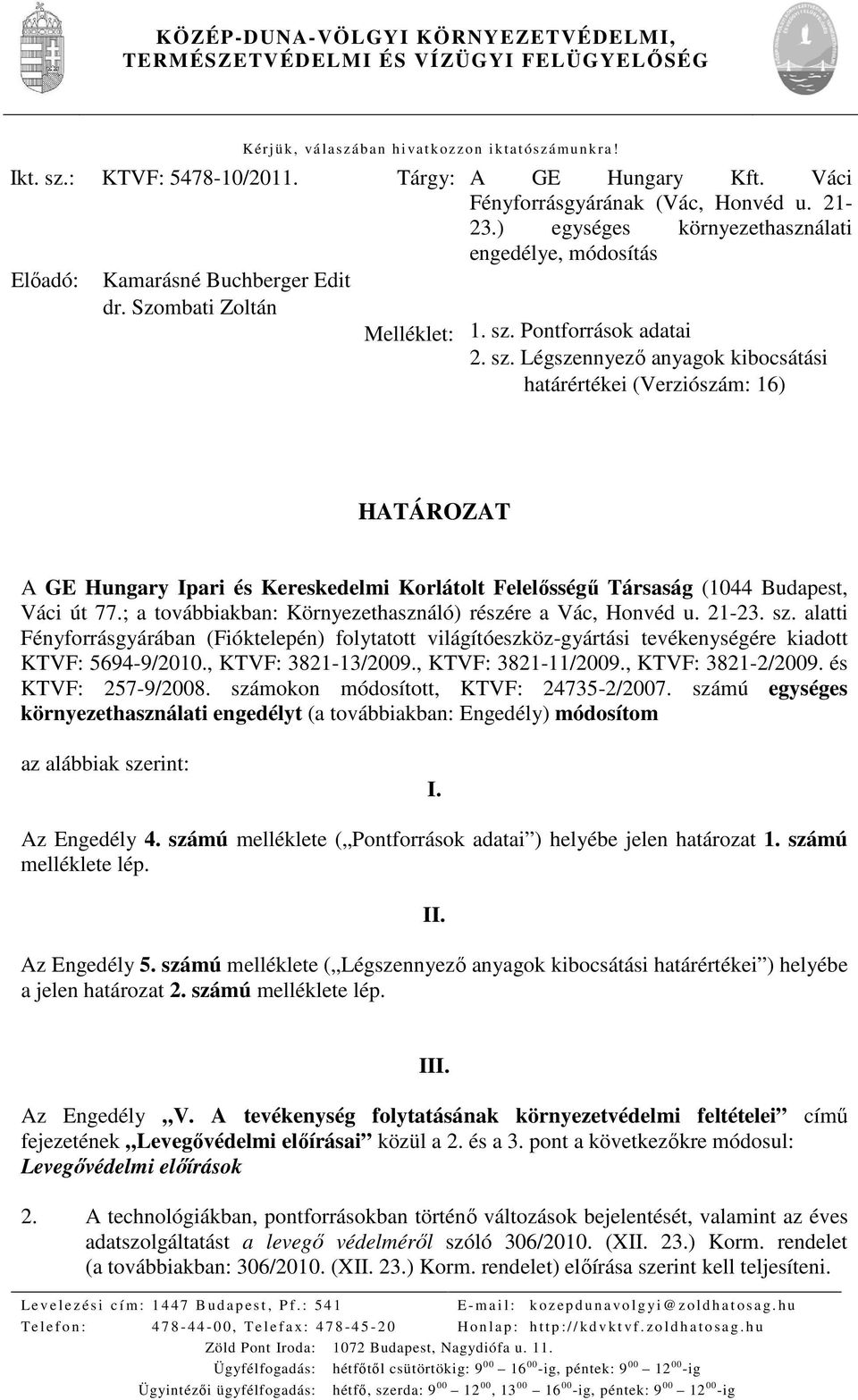 Pontforrások adatai 2. sz. Légszennyezı anyagok kibocsátási határértékei (Verziószám: 16) HATÁROZAT A GE Hungary Ipari és Kereskedelmi Korlátolt Felelısségő Társaság (1044 Budapest, Váci út 77.