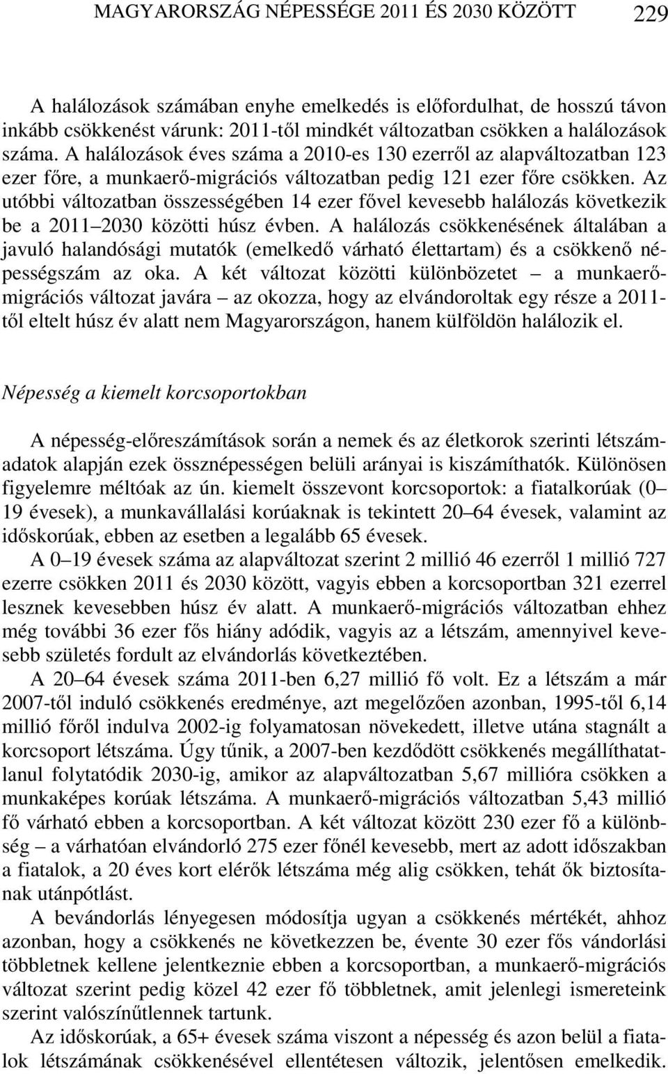 Az utóbbi változatban összességében 14 ezer fővel kevesebb halálozás következik be a 2011 2030 közötti húsz évben.