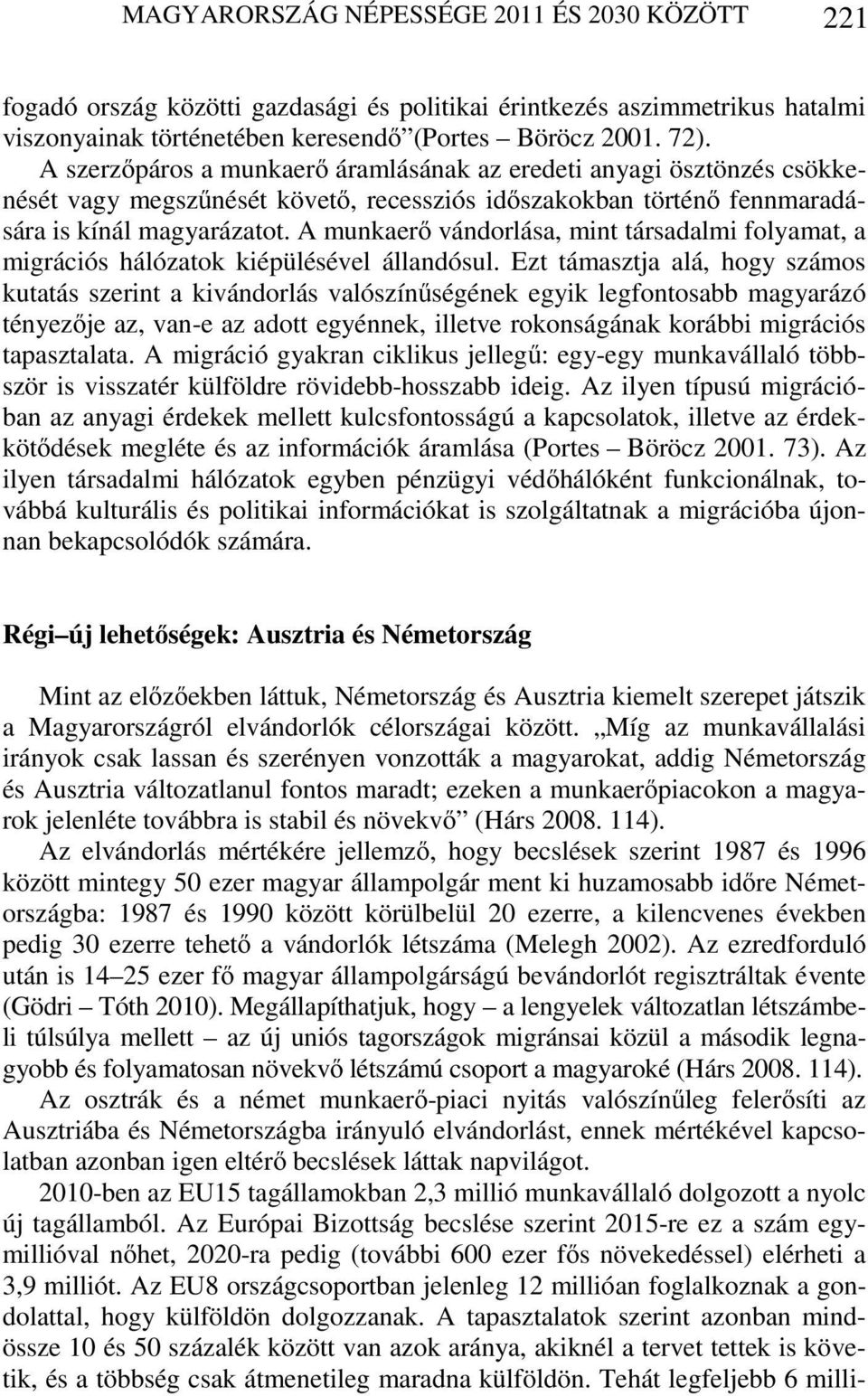 A munkaerő vándorlása, mint társadalmi folyamat, a migrációs hálózatok kiépülésével állandósul.