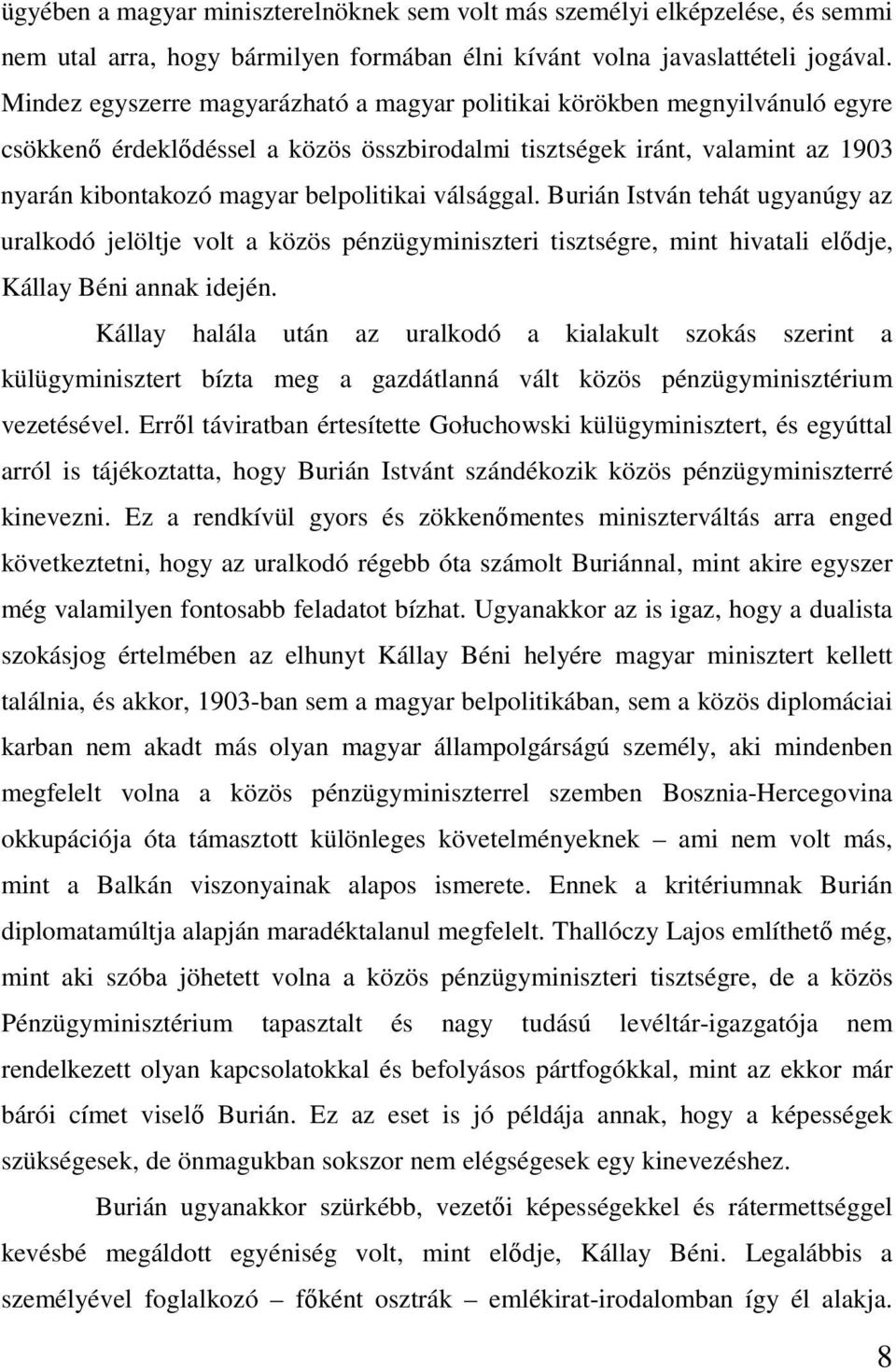 válsággal. Burián István tehát ugyanúgy az uralkodó jelöltje volt a közös pénzügyminiszteri tisztségre, mint hivatali elődje, Kállay Béni annak idején.