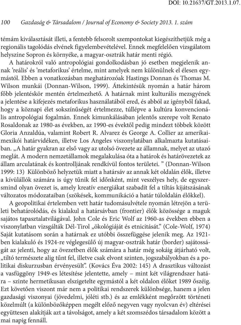 Ennek megfelelően vizsgálatom helyszíne Sopron és környéke, a magyar-osztrák határ menti régió.