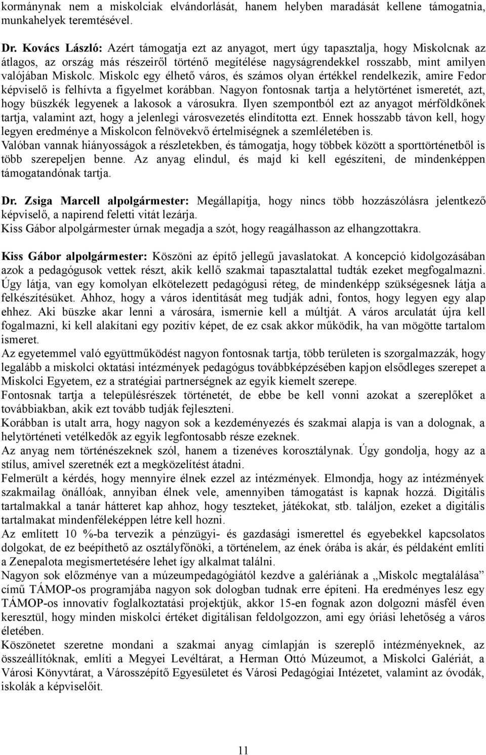 Miskolc egy élhető város, és számos olyan értékkel rendelkezik, amire Fedor képviselő is felhívta a figyelmet korábban.