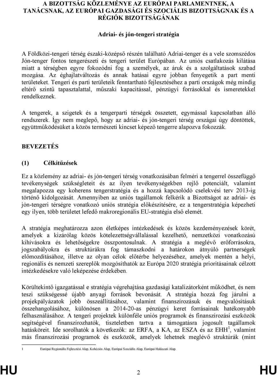 Az uniós csatlakozás kilátása miatt a térségben egyre fokozódni fog a személyek, az áruk és a szolgáltatások szabad mozgása.