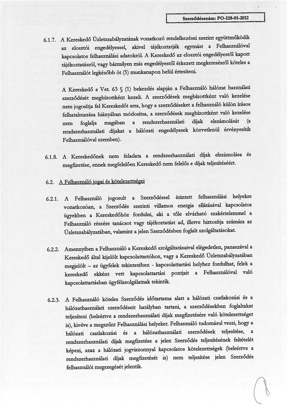 O1-2012 6.1.8. A Kereskedőnek nem feladata a rendszerhasználati díjak elszámolása és 6.2. A Felhasználó jogai és kötelezettségei 6.1.7.