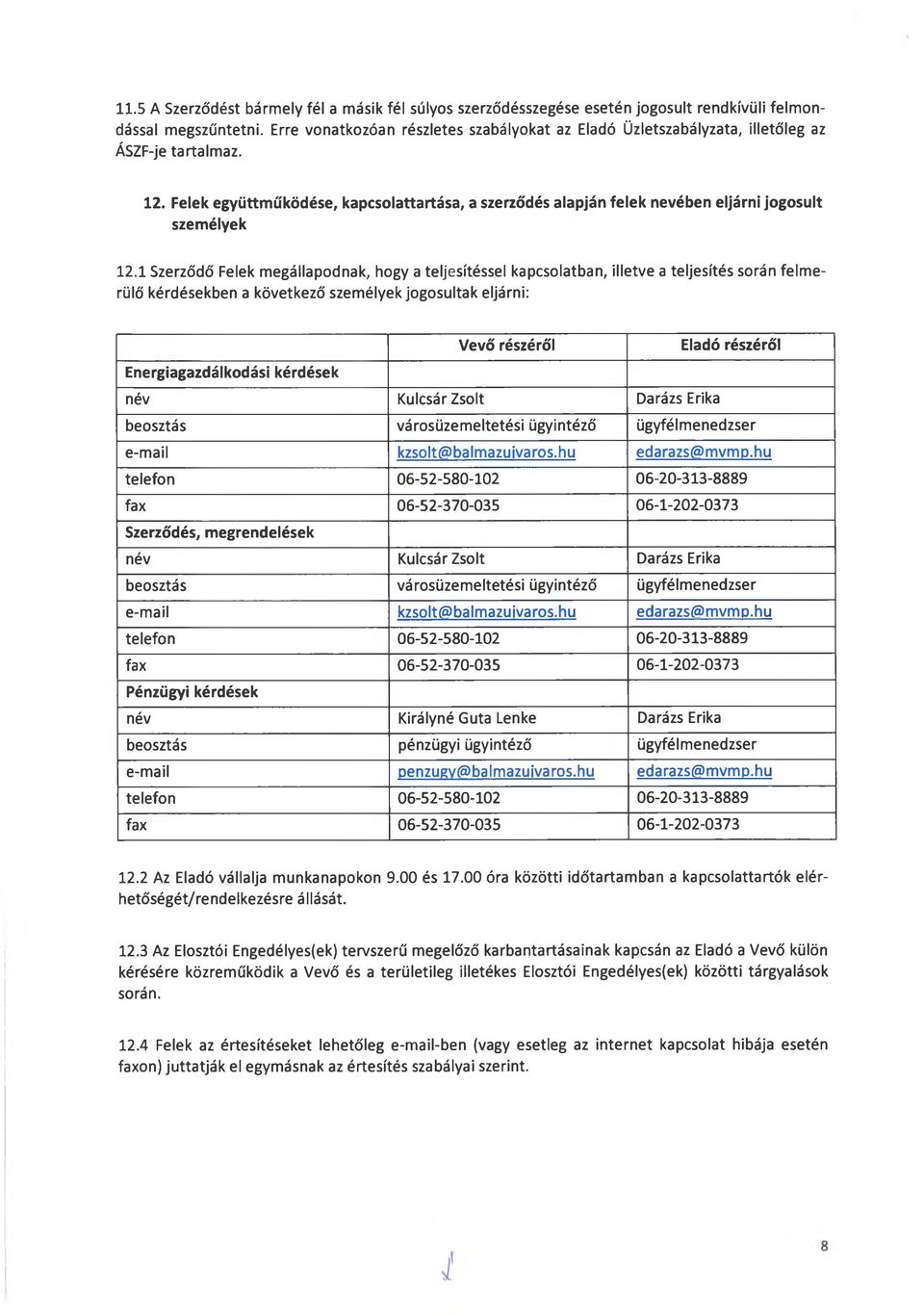 Felek együttműködése, kapcsolattartása, a szerződés alapján felek nevében eljárni jogosult személyek 12.