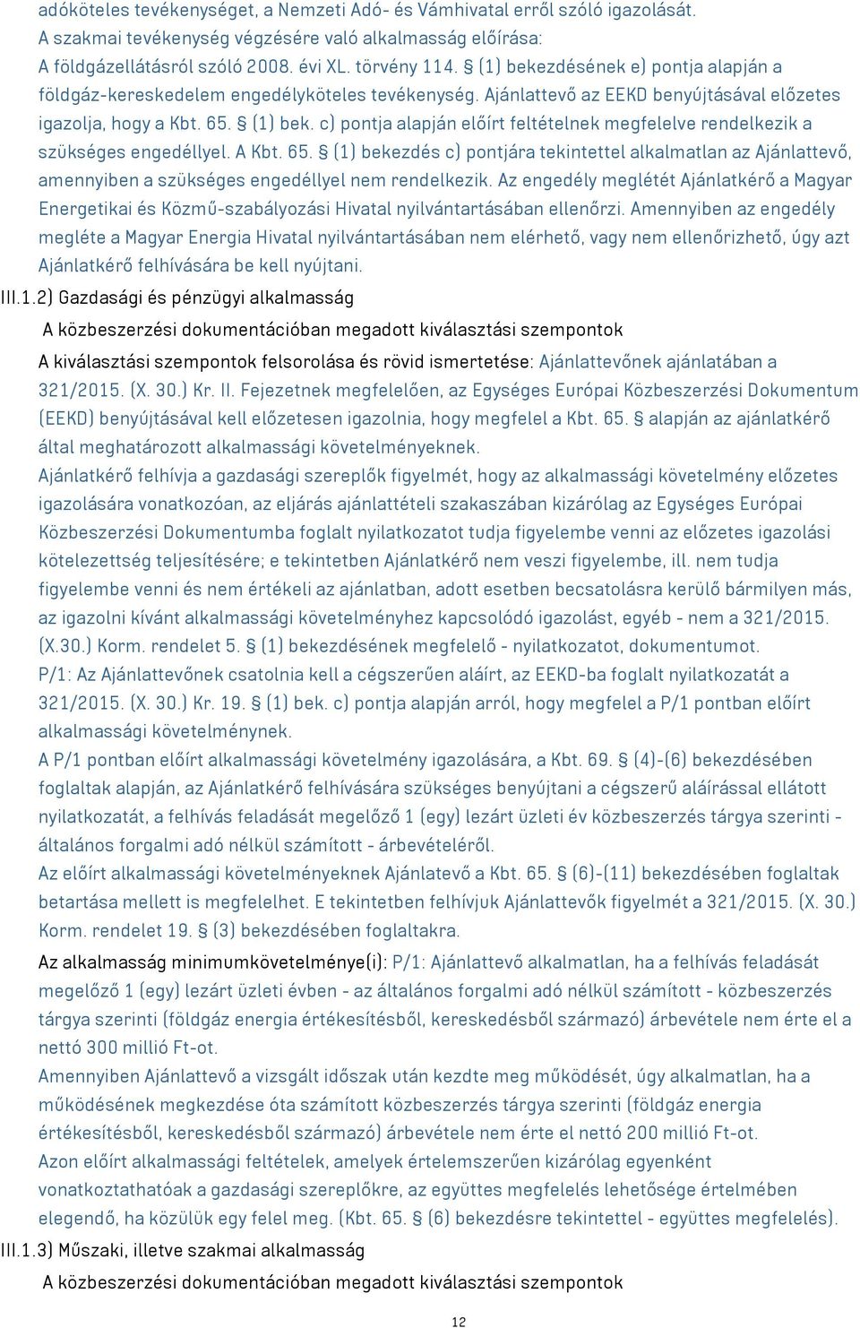 c) pontja alapján előírt feltételnek megfelelve rendelkezik a szükséges engedéllyel. A Kbt. 65.