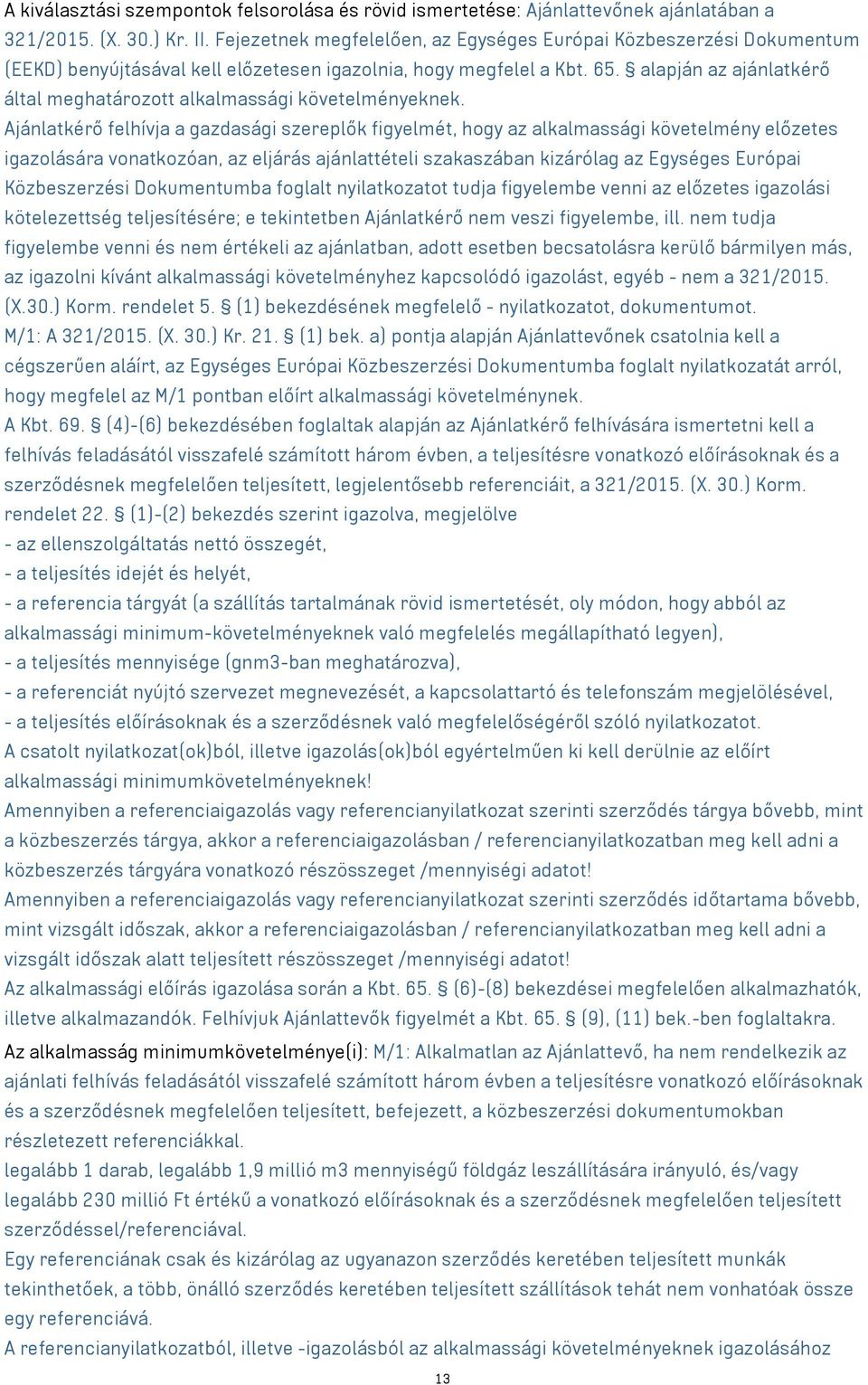 alapján az ajánlatkérő által meghatározott alkalmassági követelményeknek.