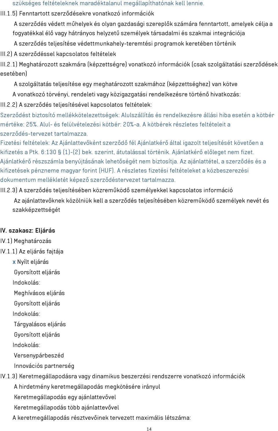 társadalmi és szakmai integrációja A szerződés teljesítése védettmunkahely-teremtési programok keretében történik III.2)