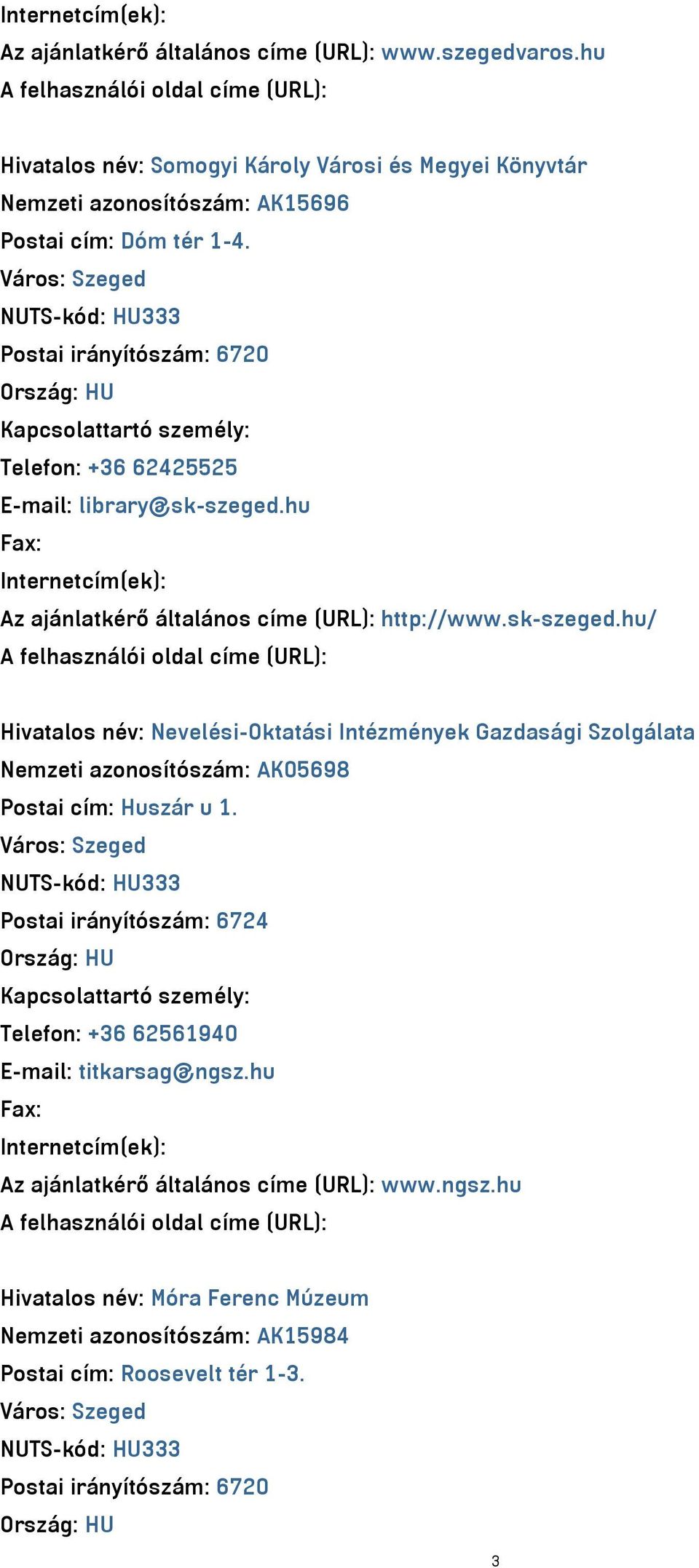hu Az ajánlatkérő általános címe (URL): http://www.sk-szeged.
