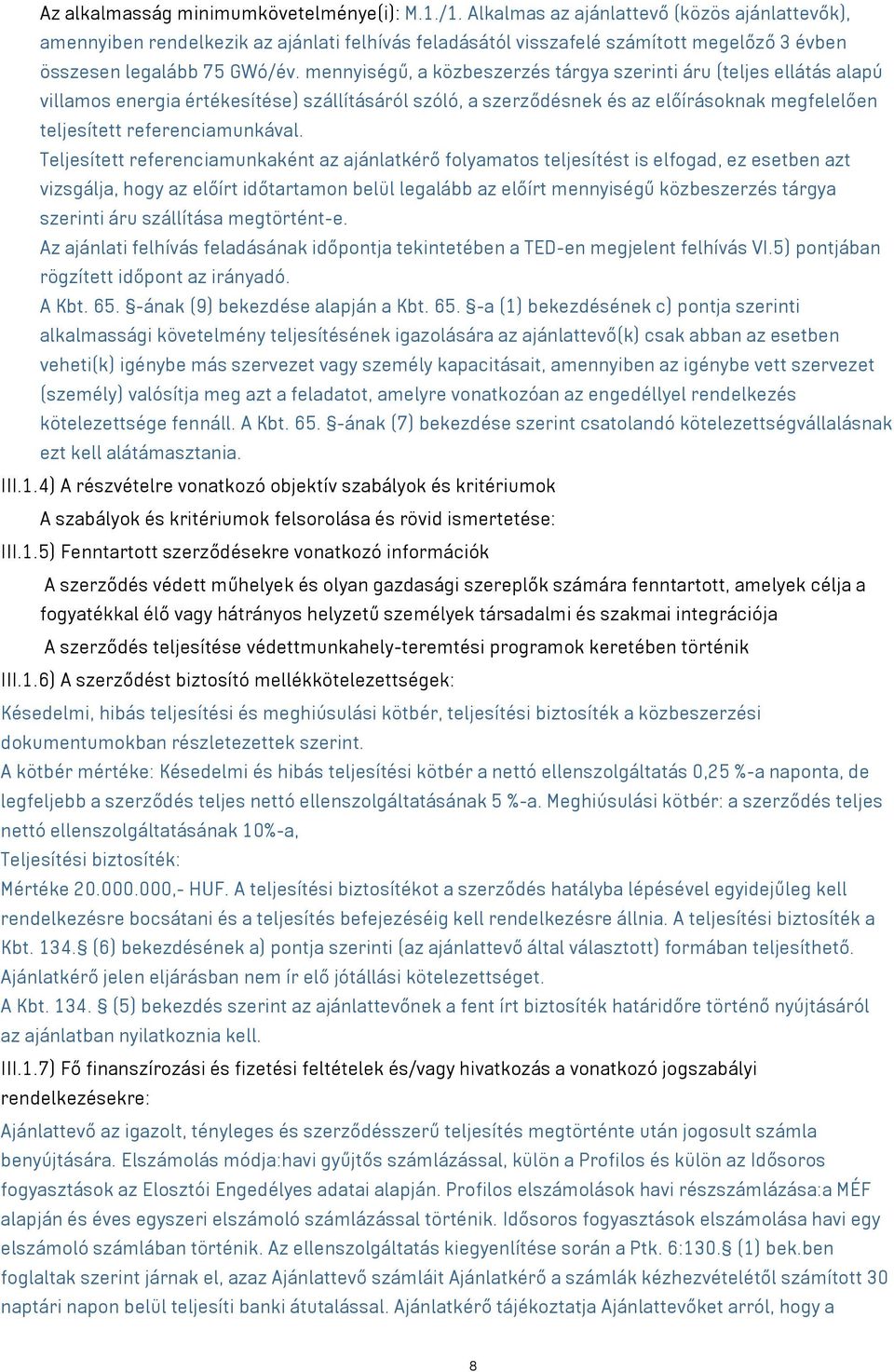 mennyiségű, a közbeszerzés tárgya szerinti áru (teljes ellátás alapú villamos energia értékesítése) szállításáról szóló, a szerződésnek és az előírásoknak megfelelően teljesített referenciamunkával.