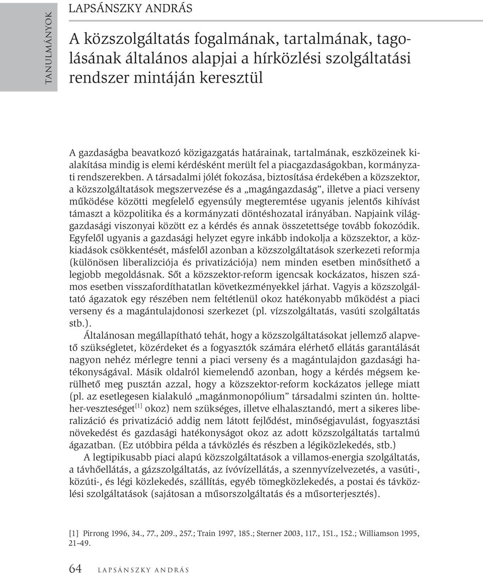 A társadalmi jólét fokozása, biztosítása érdekében a közszektor, a közszolgáltatások megszervezése és a magángazdaság, illetve a piaci verseny működése közötti megfelelő egyensúly megteremtése