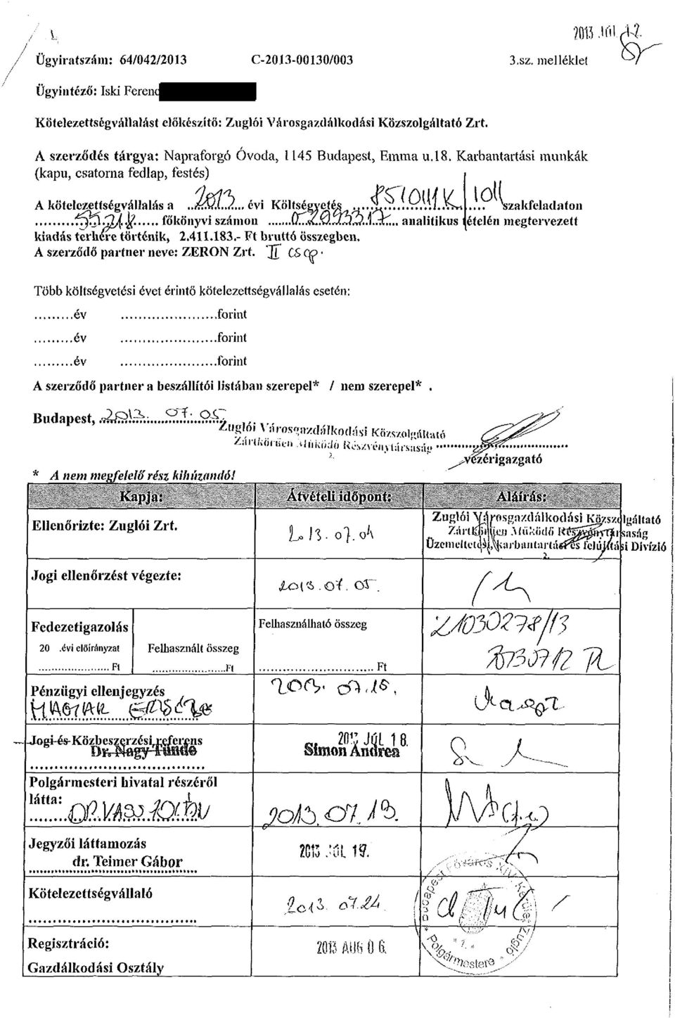 .. \szaktela< zakfeladaton fr^iqj..^. főkönyvi számon \L.ÁS.J.MD.L.^. t. analitikus léteién megterv ezett kiadás terhére történik, 2.411.183.- Ft bruttó összegben. A szerződő partner neve: ZERON Zrt.