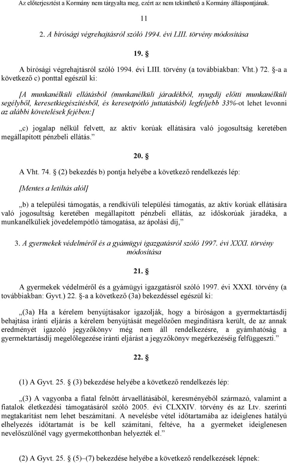 lehet levonni az alábbi követelések fejében:] c) jogalap nélkül felvett, az aktív korúak ellátására való jogosultság keretében megállapított pénzbeli ellátás. 20. A Vht. 74.