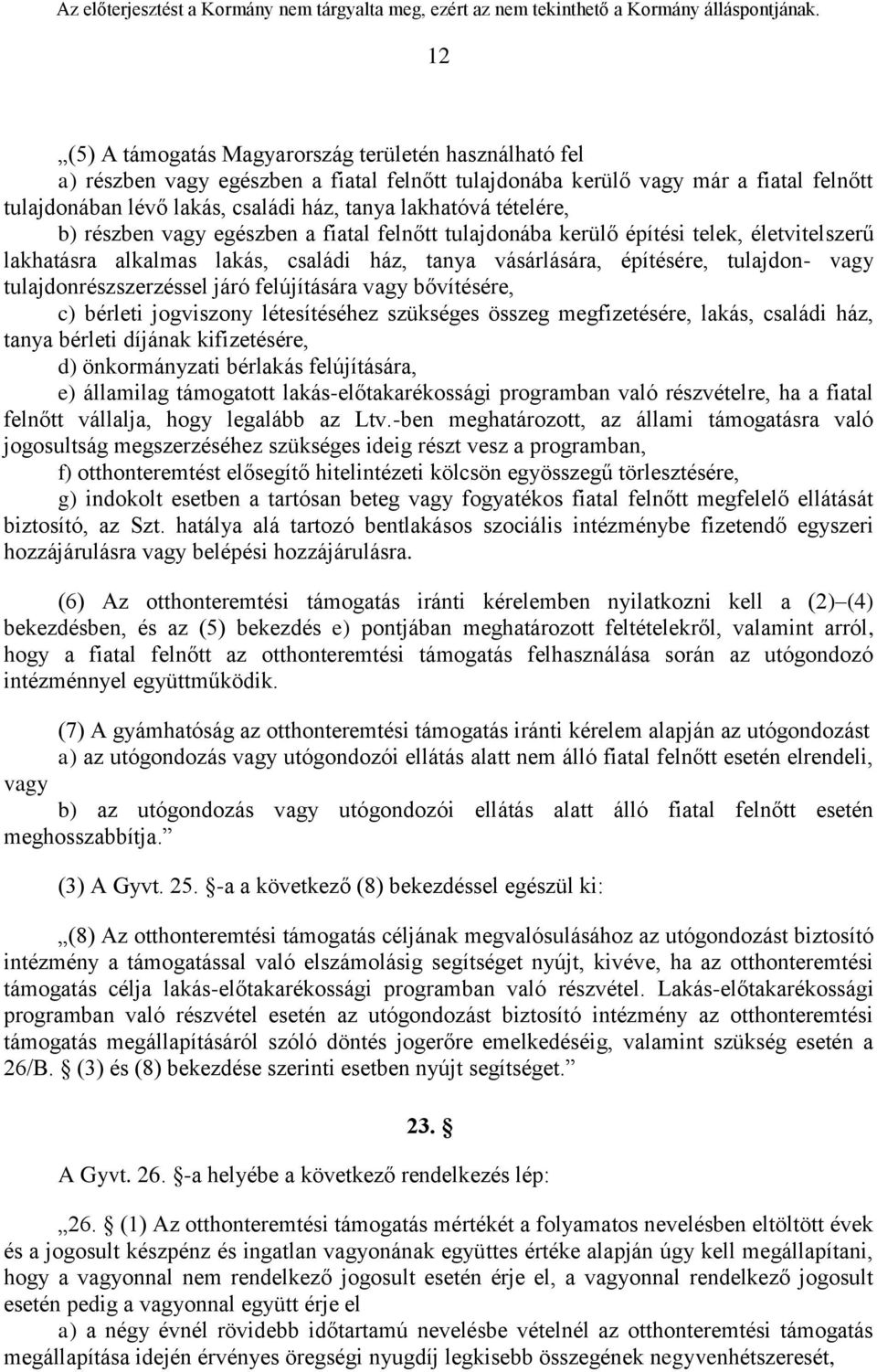 tulajdonrészszerzéssel járó felújítására vagy bővítésére, c) bérleti jogviszony létesítéséhez szükséges összeg megfizetésére, lakás, családi ház, tanya bérleti díjának kifizetésére, d) önkormányzati