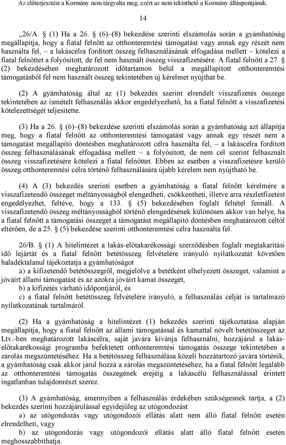 felhasználásának elfogadása mellett kötelezi a fiatal felnőttet a folyósított, de fel nem használt összeg visszafizetésére. A fiatal felnőtt a 27.