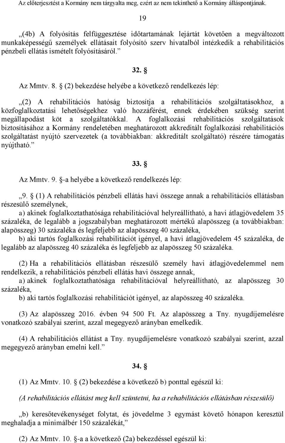 (2) bekezdése helyébe a következő rendelkezés lép: (2) A rehabilitációs hatóság biztosítja a rehabilitációs szolgáltatásokhoz, a közfoglalkoztatási lehetőségekhez való hozzáférést, ennek érdekében