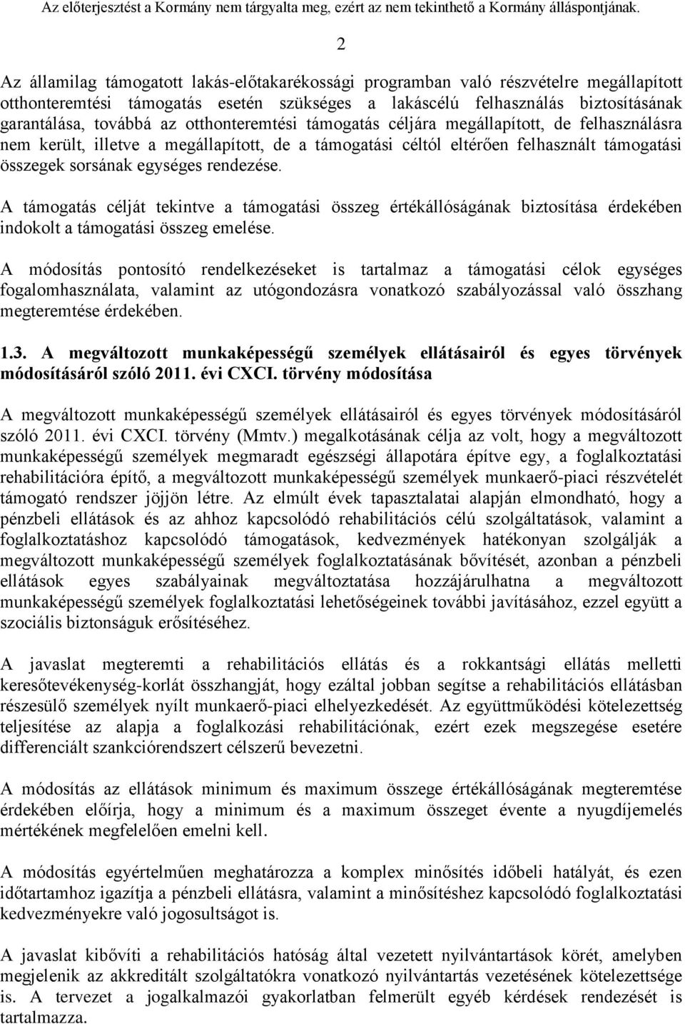 A támogatás célját tekintve a támogatási összeg értékállóságának biztosítása érdekében indokolt a támogatási összeg emelése.