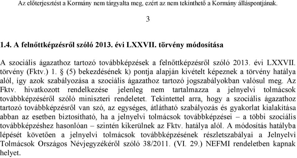 hivatkozott rendelkezése jelenleg nem tartalmazza a jelnyelvi tolmácsok továbbképzéséről szóló miniszteri rendeletet.