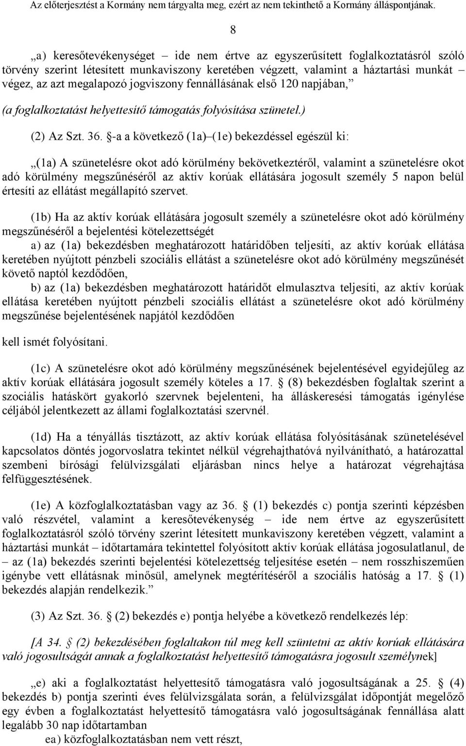 -a a következő (1a) (1e) bekezdéssel egészül ki: (1a) A szünetelésre okot adó körülmény bekövetkeztéről, valamint a szünetelésre okot adó körülmény megszűnéséről az aktív korúak ellátására jogosult