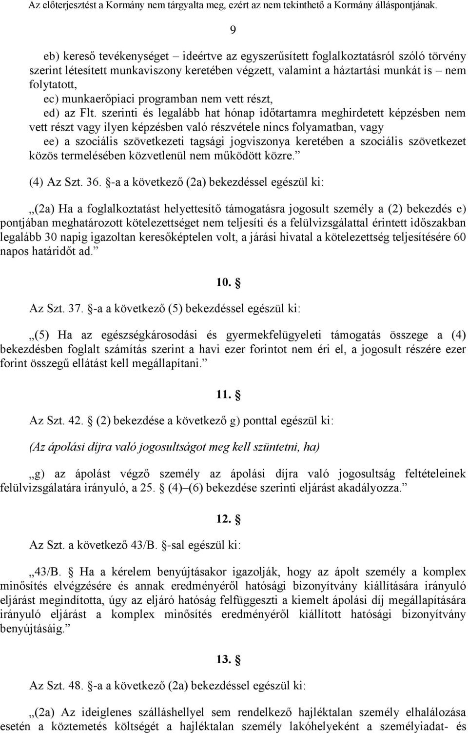 szerinti és legalább hat hónap időtartamra meghirdetett képzésben nem vett részt vagy ilyen képzésben való részvétele nincs folyamatban, vagy ee) a szociális szövetkezeti tagsági jogviszonya