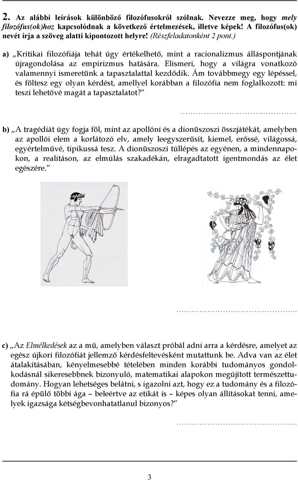 ) a) Kritikai filozófiája tehát úgy értékelhető, mint a racionalizmus álláspontjának újragondolása az empirizmus hatására.