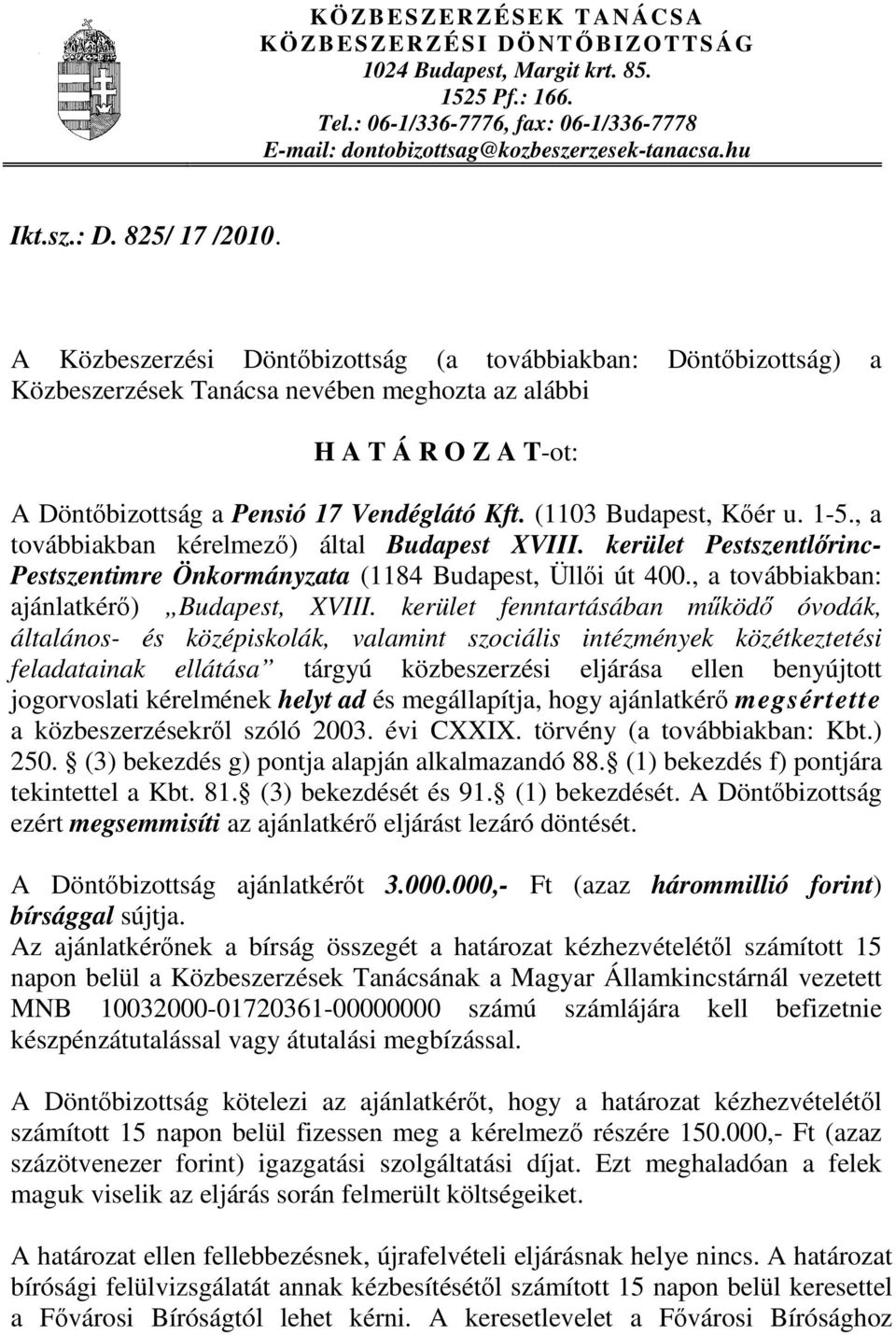 (1103 Budapest, Kőér u. 1-5., a továbbiakban kérelmező) által Budapest XVIII. kerület Pestszentlőrinc- Pestszentimre Önkormányzata (1184 Budapest, Üllői út 400.