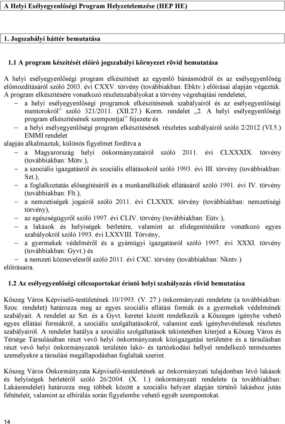 törvény (továbbiakban: Ebktv.) előírásai alapján végeztük.