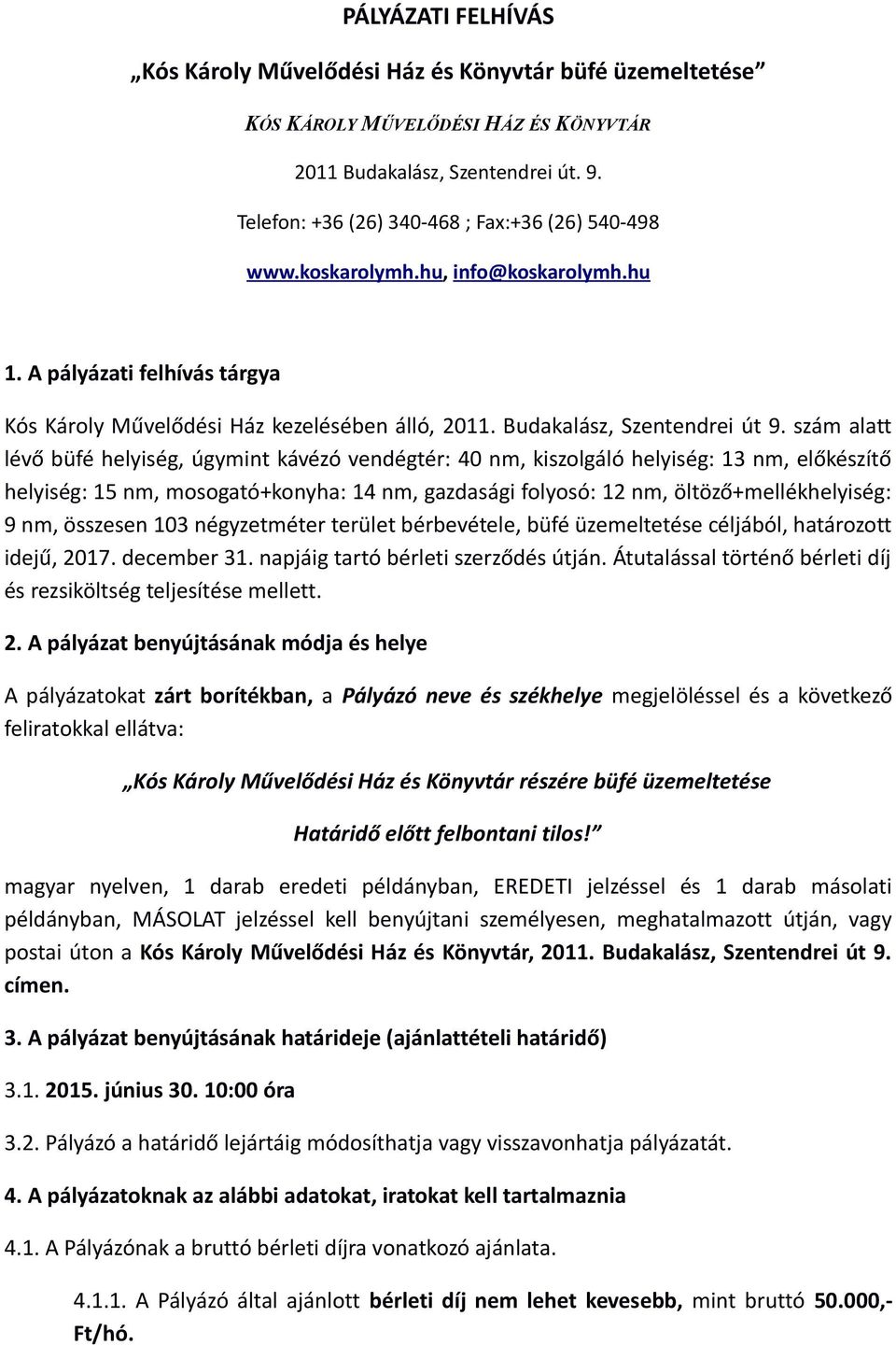 szám alatt lévő büfé helyiség, úgymint kávézó vendégtér: 40 nm, kiszolgáló helyiség: 13 nm, előkészítő helyiség: 15 nm, mosogató+konyha: 14 nm, gazdasági folyosó: 12 nm, öltöző+mellékhelyiség: 9 nm,