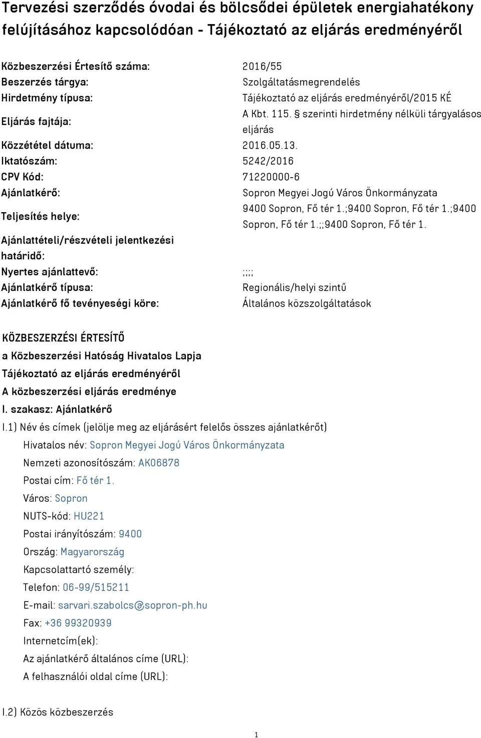 Iktatószám: 5242/2016 CPV Kód: 71220000-6 Ajánlatkérő: Sopron Megyei Jogú Város Önkormányzata Teljesítés helye: 9400 Sopron, Fő tér 1.;9400 Sopron, Fő tér 1.;9400 Sopron, Fő tér 1.;;9400 Sopron, Fő tér 1.