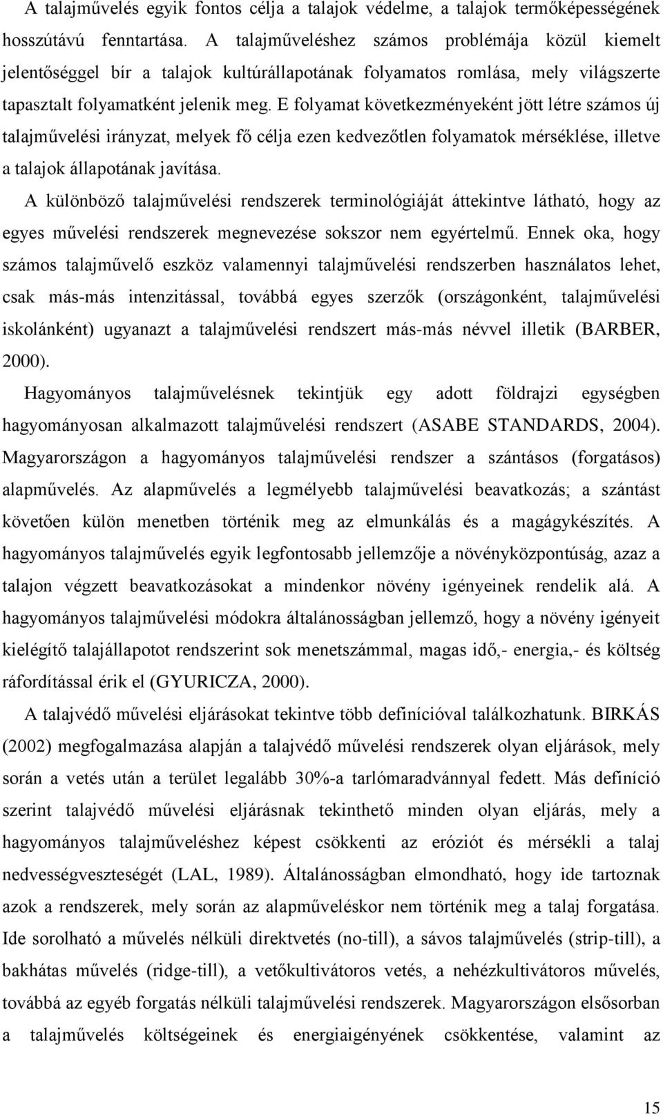 E folyamat következményeként jött létre számos új talajművelési irányzat, melyek fő célja ezen kedvezőtlen folyamatok mérséklése, illetve a talajok állapotának javítása.