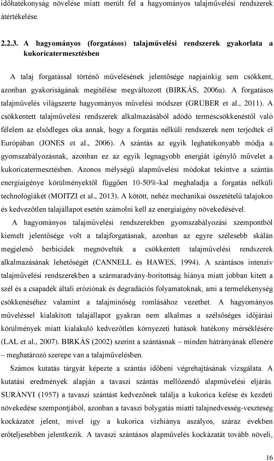 megváltozott (BIRKÁS, 2006a). A forgatásos talajművelés világszerte hagyományos művelési módszer (GRUBER et al., 2011).