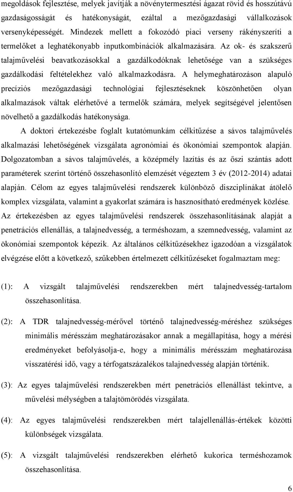 Az ok- és szakszerű talajművelési beavatkozásokkal a gazdálkodóknak lehetősége van a szükséges gazdálkodási feltételekhez való alkalmazkodásra.