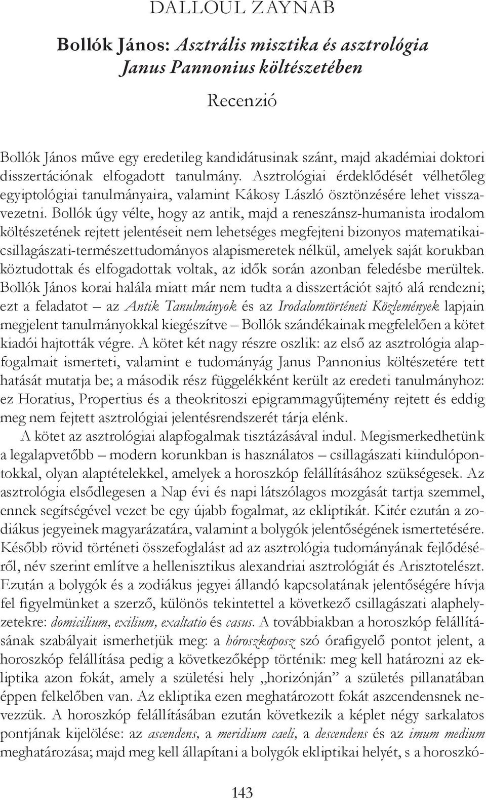 Bollók úgy vélte, hogy az antik, majd a reneszánsz-humanista irodalom költészetének rejtett jelentéseit nem lehetséges megfejteni bizonyos matematikaicsillagászati-természettudományos alapismeretek