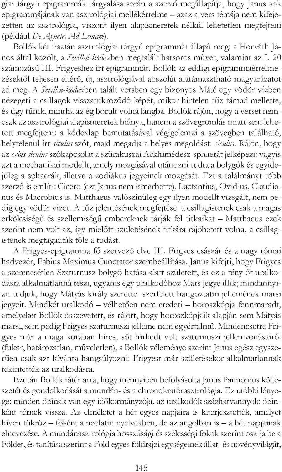 Bollók két tisztán asztrológiai tárgyú epigrammát állapít meg: a Horváth János által közölt, a Sevillai-kódexben megtalált hatsoros művet, valamint az I. 20 számozású III. Frigyeshez írt epigrammát.