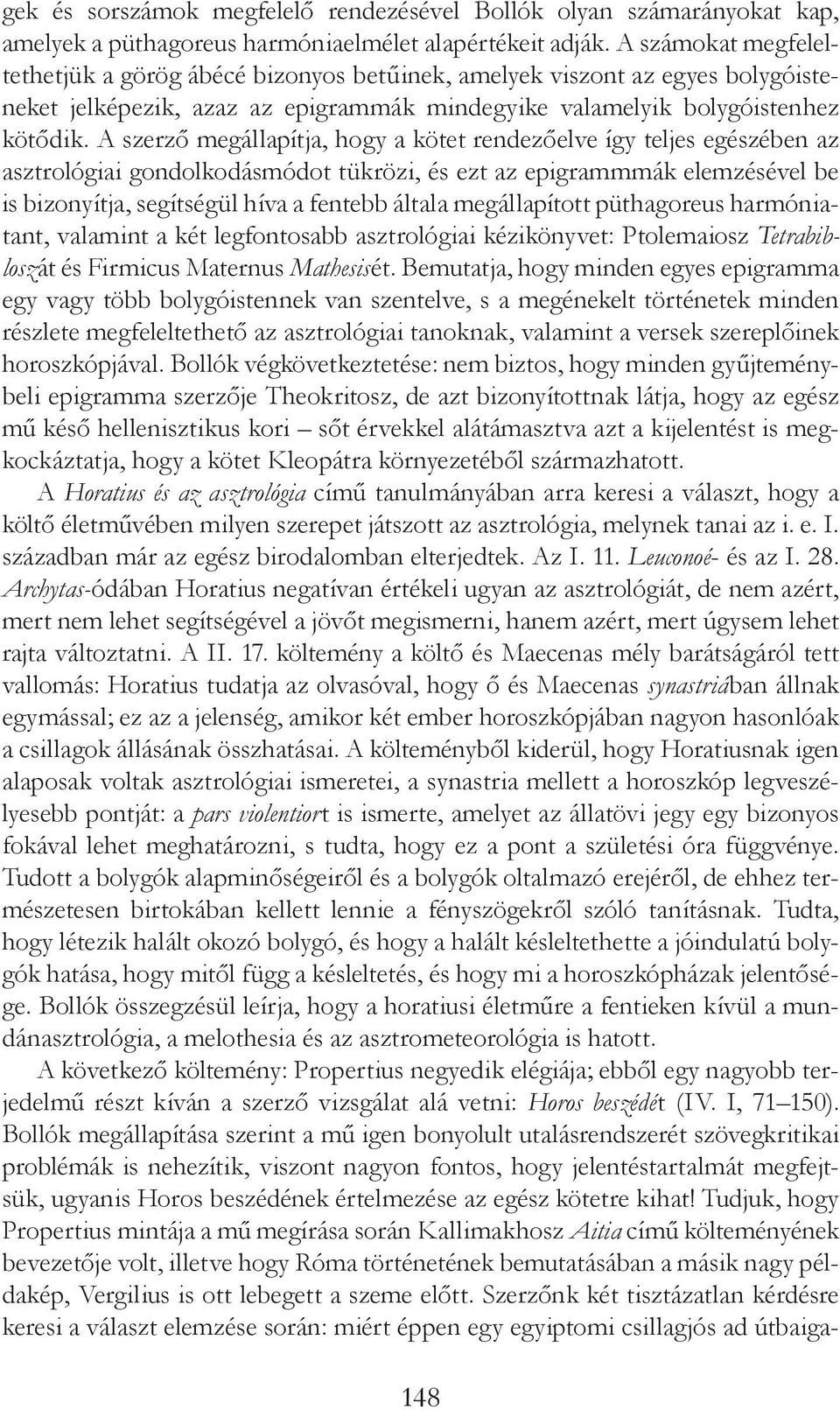 A szerző megállapítja, hogy a kötet rendezőelve így teljes egészében az asztro lógiai gondolkodásmódot tükrözi, és ezt az epigrammmák elemzésével be is bizonyítja, segítségül híva a fentebb általa