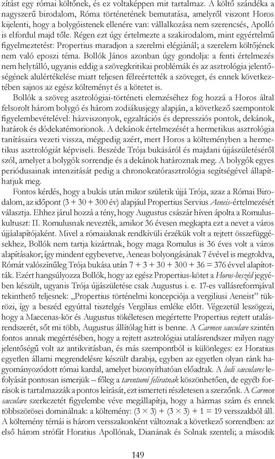 Régen ezt úgy értelmezte a szakirodalom, mint egyértelmű figyelmeztetést: Propertius maradjon a szerelmi elégiánál; a szerelem költőjének nem való eposzi téma.