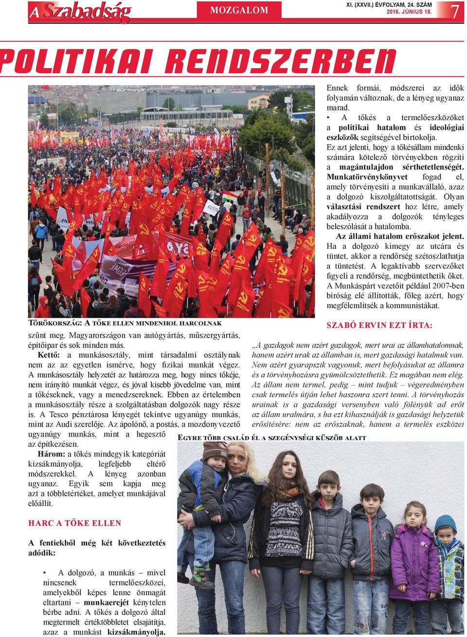 A munkásosztály helyzetét az határozza meg, hogy nincs tőkéje, nem irányító munkát végez, és jóval kisebb jövedelme van, mint a tőkéseknek, vagy a menedzsereknek.