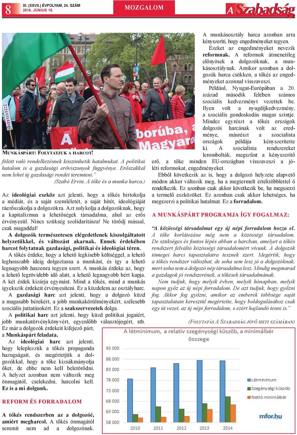 ) Az ideológiai eszköz azt jelenti, hogy a tőkés birtokolja a médiát, és a saját szemléletét, a saját hitét, ideológiáját ráerőszakolja a dolgozókra.