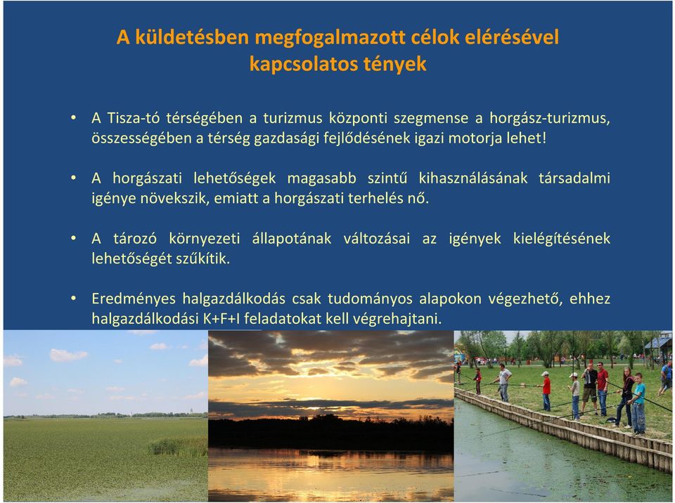 A horgászati lehetőségek magasabb szintű kihasználásának társadalmi igénye növekszik, emiatt a horgászati terhelés nő.