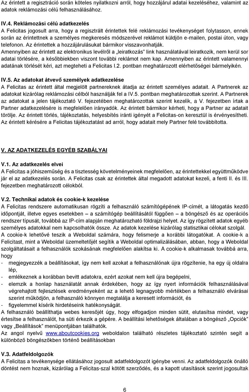 küldjön e-mailen, postai úton, vagy telefonon. Az érintettek a hozzájárulásukat bármikor visszavonhatják.