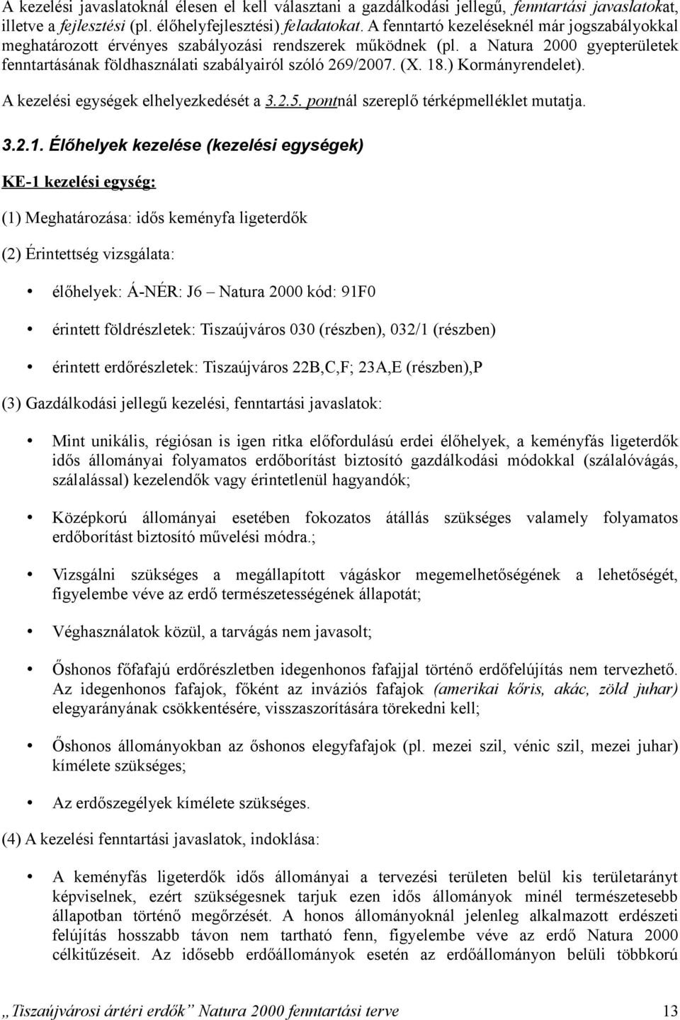 ) Kormányrendelet). A kezelési egységek elhelyezkedését a 3.2.5. pontnál szereplő térképmelléklet mutatja. 3.2.1.