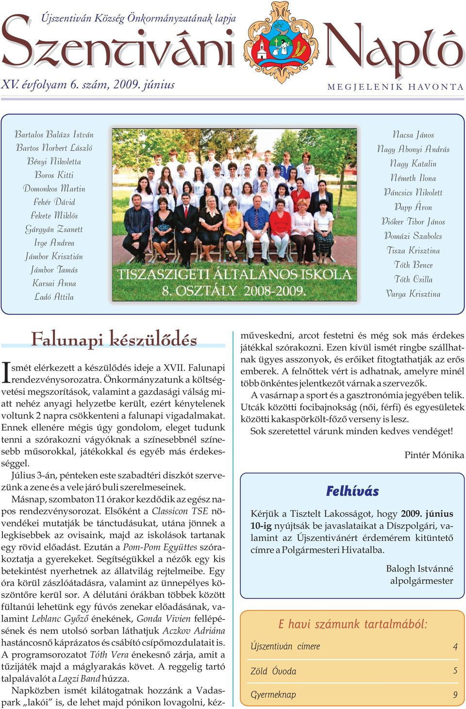 Krisztián Jámbor Tamás Karsai Anna Ladó Attila Nacsa János Nagy Abonyi András Nagy Katalin Németh Ilona Páncsics Nikolett Papp Áron Pióker Tibor János Pomázi Szabolcs Tisza Krisztina Tóth Bence Tóth
