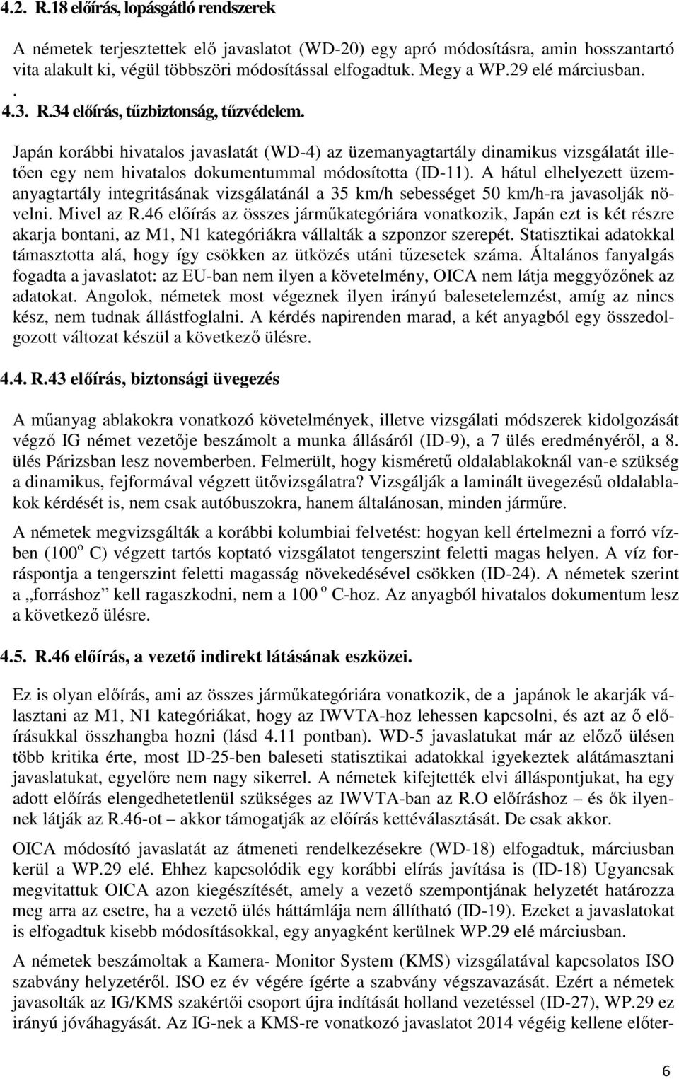 Japán korábbi hivatalos javaslatát (WD-4) az üzemanyagtartály dinamikus vizsgálatát illetően egy nem hivatalos dokumentummal módosította (ID-11).